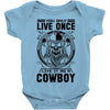 You Only Live Once It as a Cowboy Baby Onesie