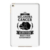 I am a Melanoma Cancer Survivor - What's Your Superpower? iPad Mini 4