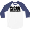 work harder 3/4 Sleeve Shirt
