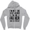 I&rsquo;M not the Step Father I&rsquo;M The Father That STEPPED UP Zipper Hoodie