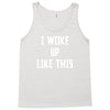 i woke up like this Tank Top