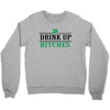 drink up bitches Crewneck Sweatshirt