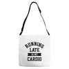 running late is my cardio Adjustable Strap Totes