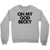 oh my god becky Crewneck Sweatshirt