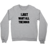 i just want all the dogs Crewneck Sweatshirt