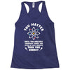 You Matter Unless You Multiply Yourself by the Speed of Light Squared. Racerback Tank