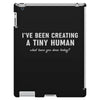 i've been creating a tiny human iPad 3 and 4 Case