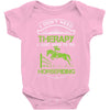 i don't need therapy i just need to do horseriding 1 Baby Onesie