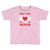 Forget it Girls My Mom Is My Valentine Toddler T-shirt
