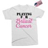 playing for breast cancer Exclusive T-shirt