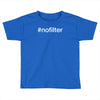 #nofilter Toddler T-shirt