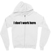 i dont work here Zipper Hoodie