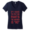 if i have to put pants on Women's V-Neck T-Shirt