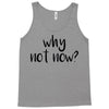 why not now Tank Top
