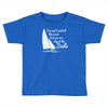 you cant control wind but Toddler T-shirt
