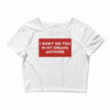 I Don't See You In My Dreams Anymore Crop Top