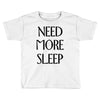 need more sleep Toddler T-shirt