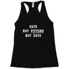 Cute But Psycho But Cute Racerback Tank
