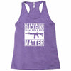 black guns matter Racerback Tank