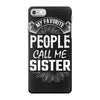 My Favorite People Call Me Sister iPhone 7 Case