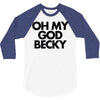 oh my god becky 3/4 Sleeve Shirt