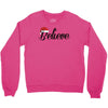 believe Crewneck Sweatshirt