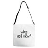 why not now Adjustable Strap Totes