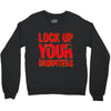 lock up your daughters Crewneck Sweatshirt