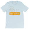 hey you guys T-Shirt