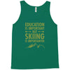 education is important but skiing is importanter Tank Top