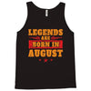 Legends Are Born In August Tank Top