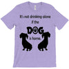 I'S NOT DRINKING ALONE IF DOG IS HOME. T-Shirt