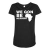 we gon alright Maternity Scoop Neck T-shirt