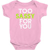 too sassy for you Baby Onesie