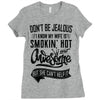 Don't Be Jealous I Know My Wife Is Smokin' Hot but She Can't Help It Ladies Fitted T-Shirt