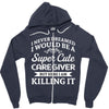 i never dreamed i would be a super cute caregiver but here i am killin Zipper Hoodie