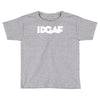 idgaf Toddler T-shirt