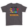 Get Your Cray On It's Last Day Of School Youth Tee