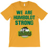 We Are Humboldt Strong T-Shirt