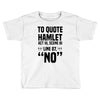 to quote hamlet no Toddler T-shirt