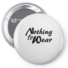 nothing to wear Pin-back button