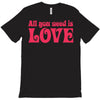 all you need is love T-Shirt