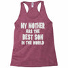 my mother has the best son in the world Racerback Tank