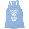 All Men Are Created Equal But Only The Best Are Born In June Racerback Tank