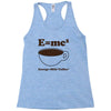 M=Mc2 Energy=Milk X Coffee Racerback Tank
