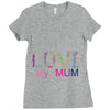 i love my mum colorful Ladies Fitted T-Shirt