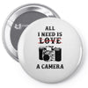 All i Need is Love A Camera Pin-back button