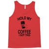 hold my coffee Tank Top