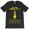 We are Hoping It's a Sith T-Shirt
