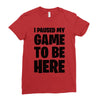 i paused my game to be here Ladies Fitted T-Shirt